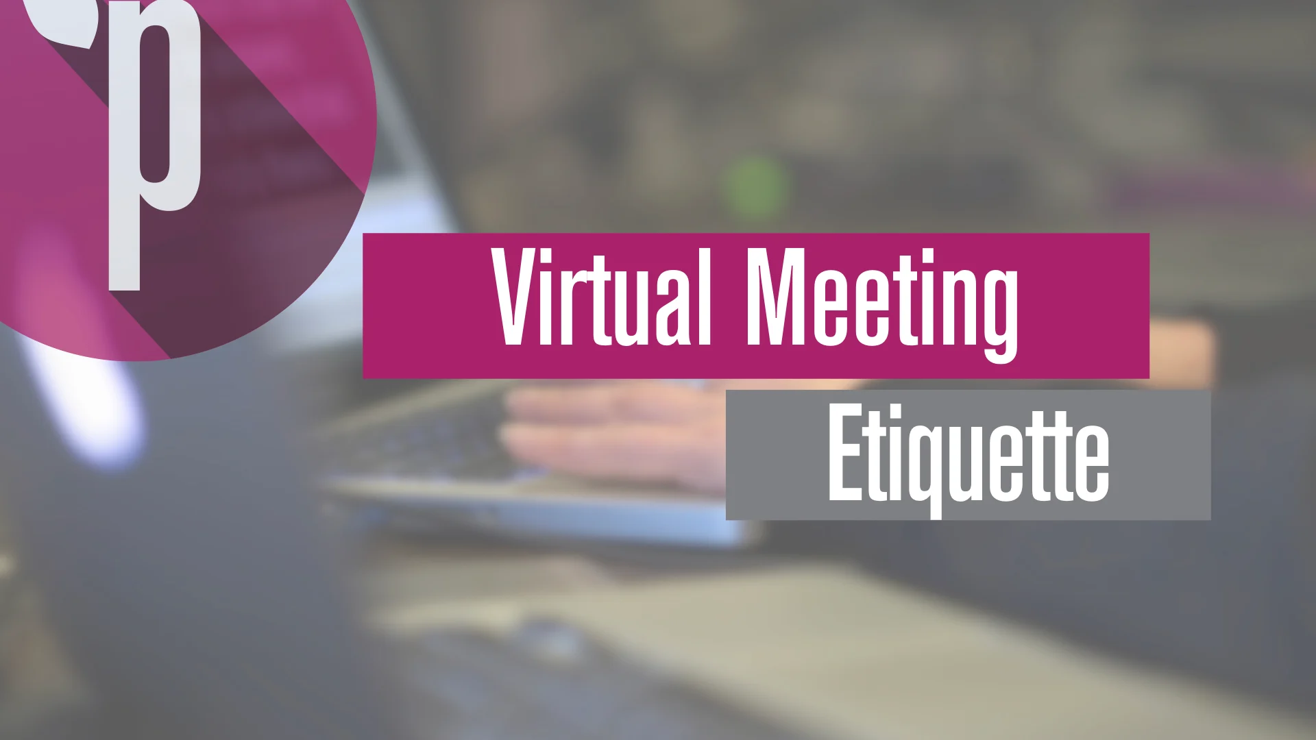Virtual Meeting Etiquette: Professional Meeting Manners